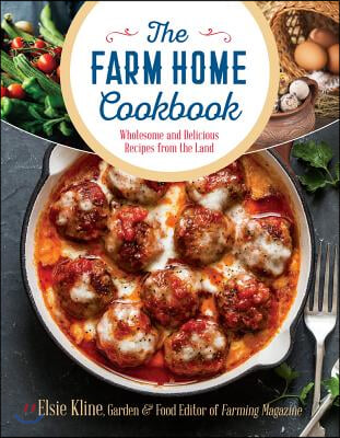 The Farm Home Cookbook: Wholesome and Delicious Recipes from the Land