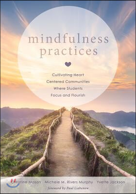 Mindfulness Practices: Cultivating Heart Centered Communities Where Students Focus and Flourish (Creating a Positive Learning Environment Thr