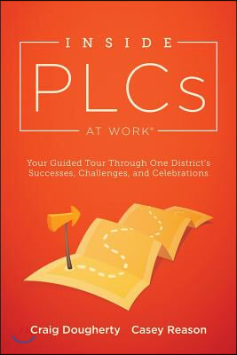 Inside Plcs at Work(r): Your Guided Tour Through One District's Successes, Challenges, and Celebrations (How Effective Professional Learning C