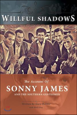Willful Shadows: The Account of Sonny James and the Southern Gentlemen