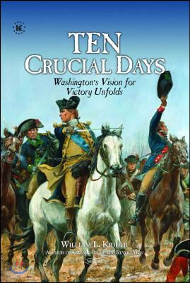 Ten Crucial Days: Washington&#39;s Vision for Victory Unfolds