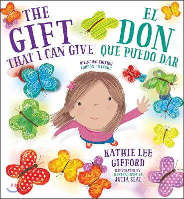 The Gift That I Can Give - El Don Que Puedo Dar. a Bilingual Book