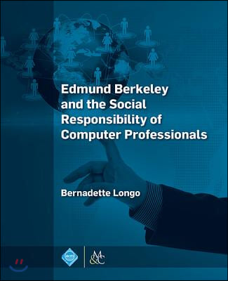 Edmund Berkeley and the Social Responsibility of Computer Professionals