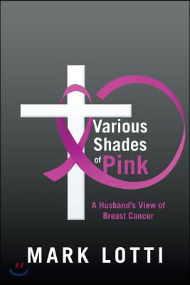 Various Shades of Pink: A Husband&#39;S View of Breast Cancer