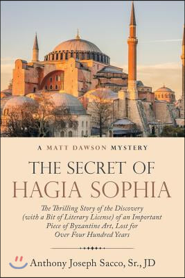 The Secret of Hagia Sophia: The Thrilling Story of the Discovery (With a Bit of Literary License) of an Important Piece of Byzantine Art, Lost for