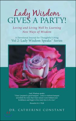 Lady Wisdom Gives a Party!: Loving and Living Well by Learning New Ways of Wisdom