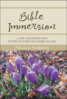 Bible Immersion: A Life-Changing Way to Encounter the Word of God