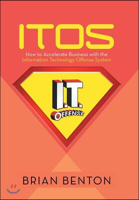 Itos: How to Accelerate Business with the Information Technology Offense System