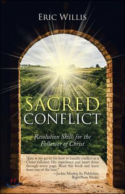 Sacred Conflict: Resolution Skills for the Follower of Christ