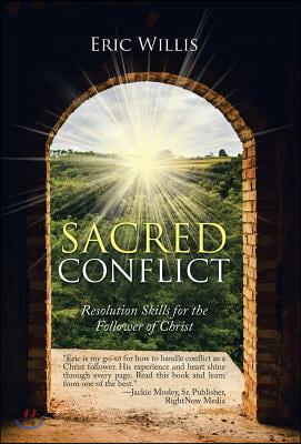 Sacred Conflict: Resolution Skills for the Follower of Christ