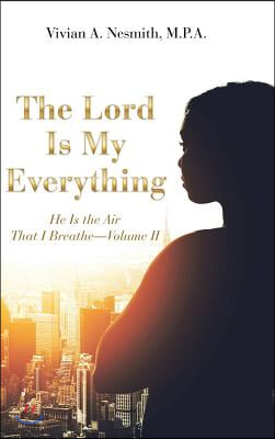 The Lord Is My Everything: He Is the Air That I Breathe-Volume II