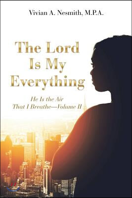 The Lord Is My Everything: He Is the Air That I Breathe-Volume II