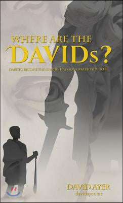 Where Are the Davids?: Dare to Become the Leader That God Created You to Be