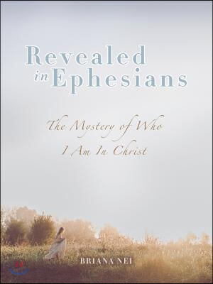 Revealed in Ephesians: The Mystery of Who I Am in Christ