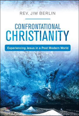 Confrontational Christianity: Experiencing Jesus in a Post Modern World