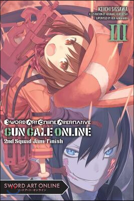 Sword Art Online Alternative Gun Gale Online, Vol. 3 (Light Novel): Second Squad Jam: Finish