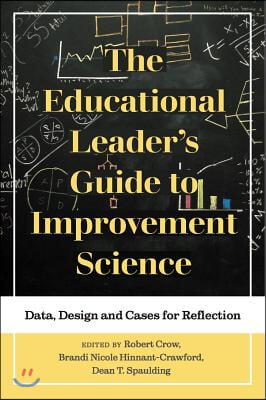 The Educational Leader&#39;s Guide to Improvement Science: Data, Design and Cases for Reflection