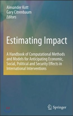 Estimating Impact: A Handbook of Computational Methods and Models for Anticipating Economic, Social, Political and Security Effects in In