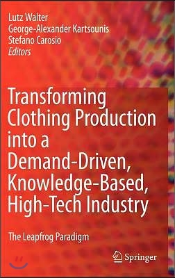 Transforming Clothing Production Into a Demand-Driven, Knowledge-Based, High-Tech Industry: The Leapfrog Paradigm