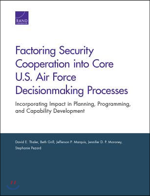 Factoring Security Cooperation into Core U.S. Air Force Decisionmaking Processes: Incorporating Impact in Planning, Programming, and Capability Develo