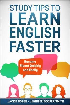 Study Tips to Learn English Faster: Become Fluent Quickly and Easily (Paperback)