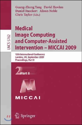 Medical Image Computing and Computer-Assisted Intervention -- Miccai 2009: 12th International Conference, London, Uk, September 20-24, 2009, Proceedin