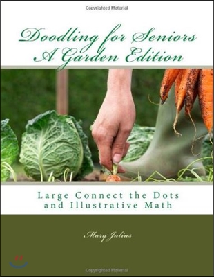 Doodling for Seniors A Garden Edition: Large Connect the Dots and Illustrative Math: 3