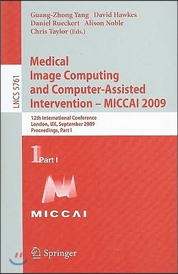 Medical Image Computing and Computer-Assisted Intervention -- Miccai 2009: 12th International Conference, London, Uk, September 20-24, 2009, Proceedin