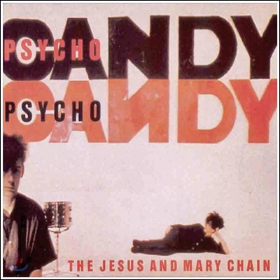 Jesus &amp; Mary Chain - Psychocandy
