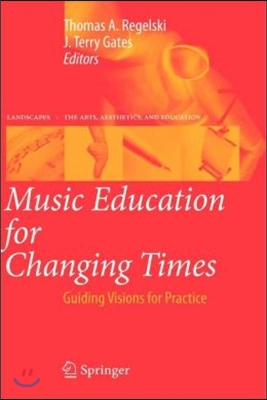 Music Education for Changing Times: Guiding Visions for Practice