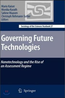 Governing Future Technologies: Nanotechnology and the Rise of an Assessment Regime