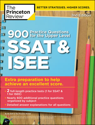 900 Practice Questions for the Upper Level SSAT &amp; Isee, 2nd Edition: Extra Preparation to Help Achieve an Excellent Score (Paperback)