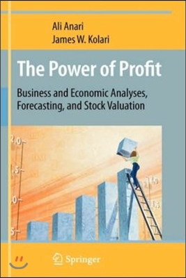 The Power of Profit: Business and Economic Analyses, Forecasting, and Stock Valuation