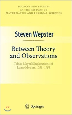 Between Theory and Observations: Tobias Mayer&#39;s Explorations of Lunar Motion, 1751-1755