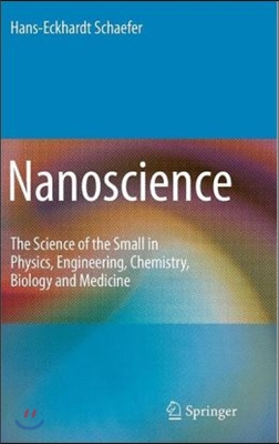 Nanoscience: The Science of the Small in Physics, Engineering, Chemistry, Biology and Medicine