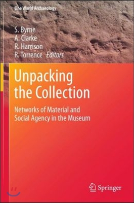 Unpacking the Collection: Networks of Material and Social Agency in the Museum