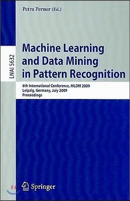 Machine Learning and Data Mining in Pattern Recognition: 6th International Conference, MLDM 2009 Leipzig, Germany, July 23-25, 2009 Proceedings