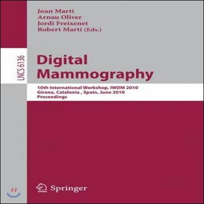 Digital Mammography: 10th International Workshop, Iwdm 2010, Girona, Catalonia, Spain, June 16-18, 2010. Proceedings