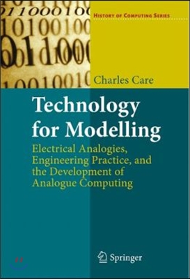Technology for Modelling: Electrical Analogies, Engineering Practice, and the Development of Analogue Computing