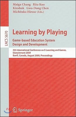 Learning by Playing: Game-Based Education System Design and Development: 4th International Conference on E-Learning and Games, Edutainment 2009, Banff