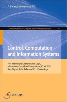 Control, Computation and Information Systems: First International Conference on Logic, Information, Control and Computation, ICLICC 2011, Gandhigram,