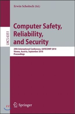 Computer Safety, Reliability, and Security: 29th International Conference, SAFECOMP 2010, Vienna, Austria, September 14-17, 2010, Proceedings