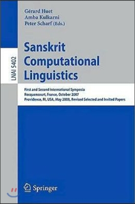 Sanskrit Computational Linguistics: First and Second International Symposia Rocquencourt, France, October 29-31, 2007 Providence, Ri, Usa, May 15-17,