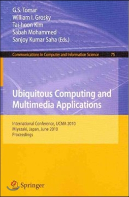 Ubiquitous Computing and Multimedia Applications: International Conference, Ucma 2010, Miyazaki, Japan, June 23-25, 2010. Proceedings