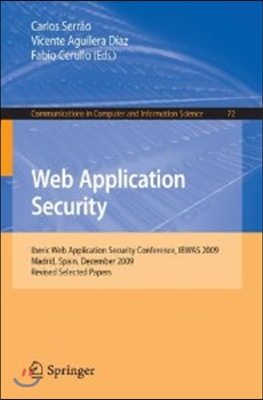 Web Application Security: Iberic Web Application Security Conference, Ibwas 2009, Madrid, Spain, December 10-11, 2009. Revised Selected Papers