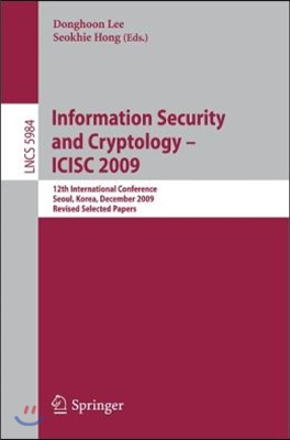 Information Security and Cryptology - Icisc 2009: 12th International Conference, Seoul, Korea, December 2-4. 2009. Revised Selected Papers