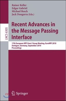 Recent Advances in the Message Passing Interface: 17th European MPI User's Group Meeting, EuroMPT 2010 Stuttgart, Germany, September 12-15, 2010 Proce