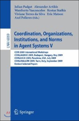 Coordination, Organizations, Institutions, and Norms in Agent Systems V: Coin 2009 International Workshops: Coin@aamas 2009 Budapest, Hungary, May 200
