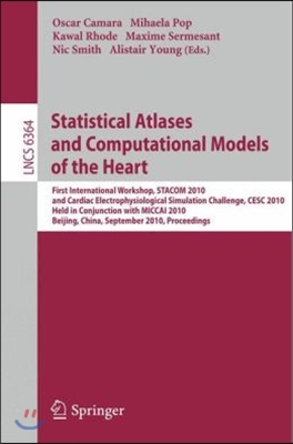 Statistical Atlases and Computational Models of the Heart: First International Workshop, STACOM 2010, and Cardiac Electrophysical Simulation Challenge