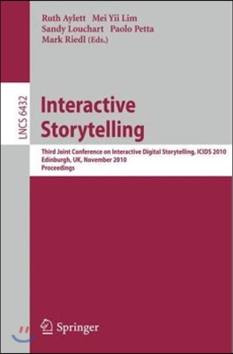 Interactive Storytelling: Third Joint Conference on Interactive Digital Storytelling, Icids 2010, Edinburgh, Uk, November 1-3, 2010, Proceedings